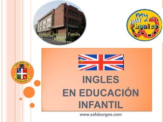 INGLES
EN EDUCACIÓN
   INFANTIL
  www.safaburgos.com
 