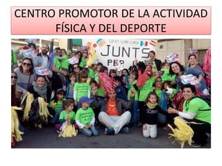 CENTRO PROMOTOR DE LA ACTIVIDAD
FÍSICA Y DEL DEPORTE
 