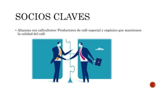  Alianzas con caficultores: Productores de café especial y orgánico que mantienen
la calidad del café
 