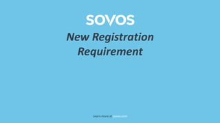 Learn more at sovos.com
New Registration
Requirement
 
