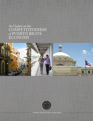 FEDERAL RESERVE BANK of NEW YORK
An Update on the
COMPETITIVENESS
of PUERTO RICO’S
ECONOMY
 