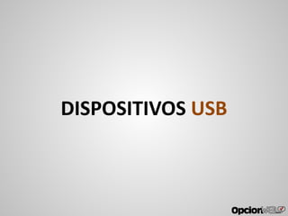 DISPOSITIVOS USB
 