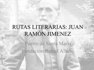 RUTAS LITERARIAS: JUAN RAMÓN JIMENEZ ·Puerto de Santa María ·Fundación Rafael Alberti 