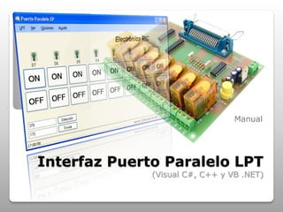 Manual
Interfaz Puerto Paralelo LPT
(Visual C#, C++ y VB .NET)
 