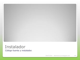 Instalador
Código fuente y instalador.

                              29/07/2010   electronica-pic.blogspot.com   164
 