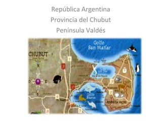 República Argentina Provincia del Chubut Península Valdés 