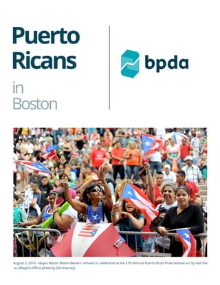 Puerto
Ricans
in
Boston
August 3, 2014 - Mayor Martin Walsh delivers remarks to celebrants at the 47th Annual Puerto Rican Pride Festival at City Hall Pla-
za. (Mayor's Office photo by Don Harney)
 