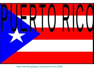 PUERTO RICO  http://ntsmith.glogster.com/puerto-rico-5258/ 