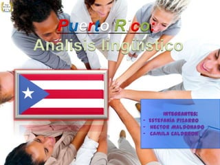 PuertoRico:Análisis lingüístico Integrantes:-  Estefanía Pizarro  ,[object Object]