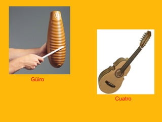 Güiro
Cuatro

 