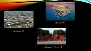 San Juan
Bayamón
. . . Obviously Ponce
 