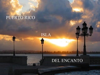 PUERTO RICO  ISLA DEL ENCANTO 