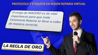PROTOCOLO Y ETIQUETA EN SESION ROTARIA VIRTUAL
 