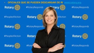 • OFICIALES QUE SE PUEDEN DESCARGAR DE RI: www.rotary.org
 