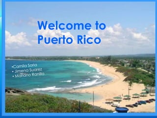 Welcome to Puerto Rico Welcome to Puerto Rico ,[object Object]
