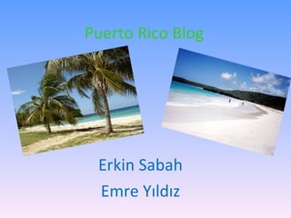 Puerto Rico Blog Erkin Sabah Emre Yıldız 