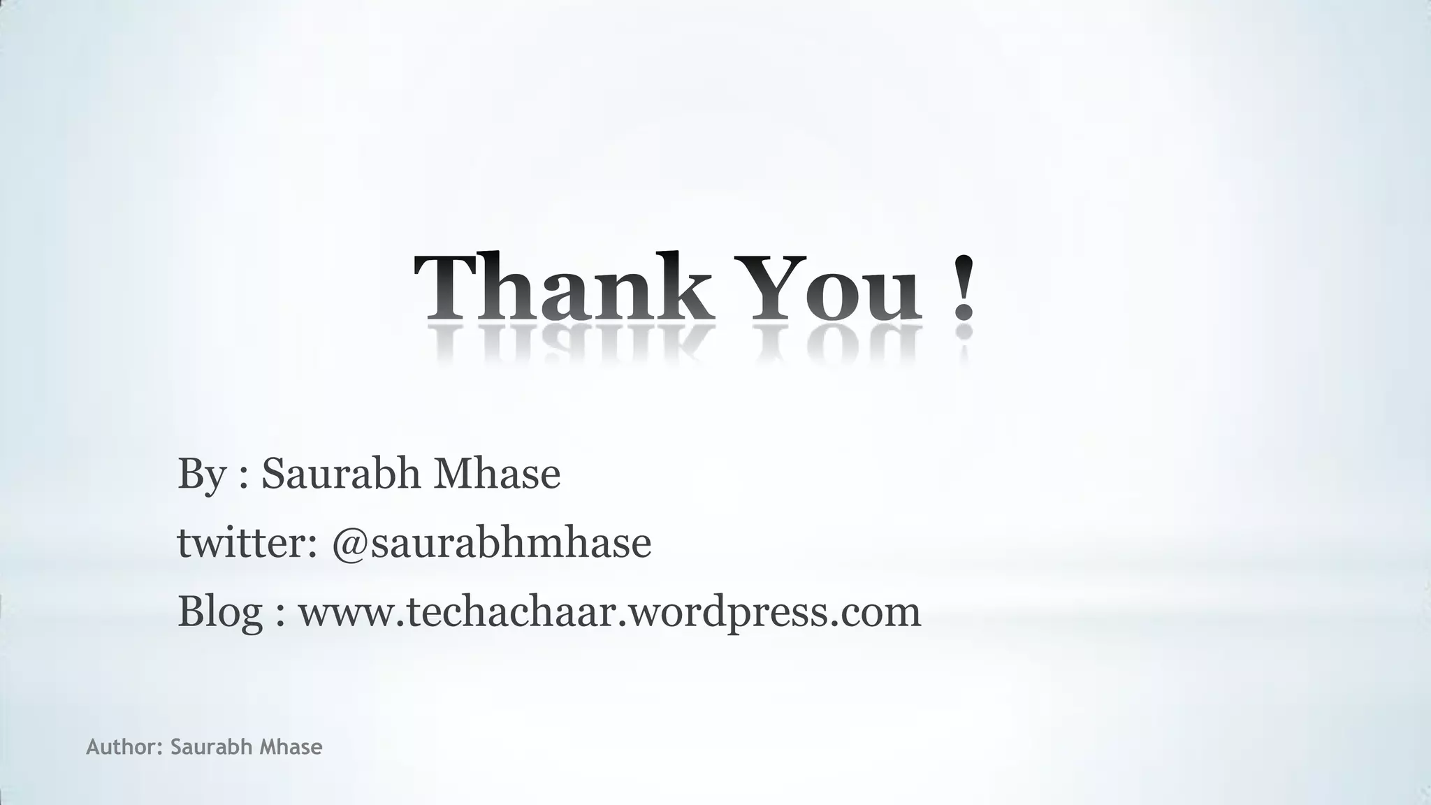 Author: Saurabh Mhase
By : Saurabh Mhase
twitter: @saurabhmhase
Blog : www.techachaar.wordpress.com
 