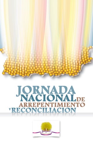 RECONCILIACION
ARREPENTIMIENTOY
RECONCILIACION
JORNADA
NACIONALDE
 