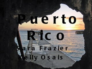 Puerto Rico   Sara Frazier Kelly Osais  