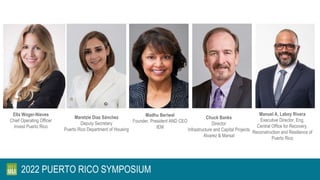 2022 PUERTO RICO SYMPOSIUM
Ella Woger-Nieves
Chief Operating Officer
Invest Puerto Rico
Maretzie Díaz Sánchez
Deputy Secre...
