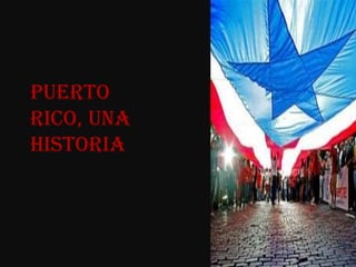 Puerto
Rico, una
historia
 