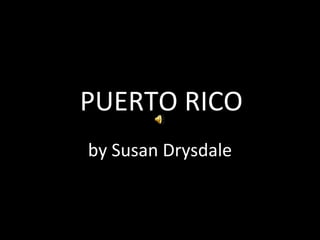 PUERTO RICO by Susan Drysdale 