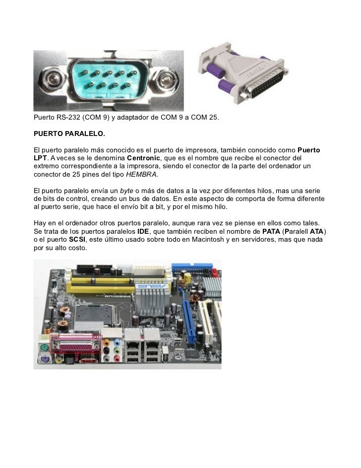 Puerto RS-232 (COM 9) y adaptador de COM 9 a COM 25.PUERTO PARALELO.El puerto paralelo más conocido es el puerto de impres...