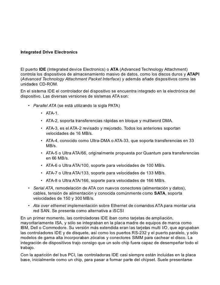 Integrated Drive ElectronicsEl puerto IDE (Integrated device Electronics) o ATA (Advanced Technology Attachment)controla l...