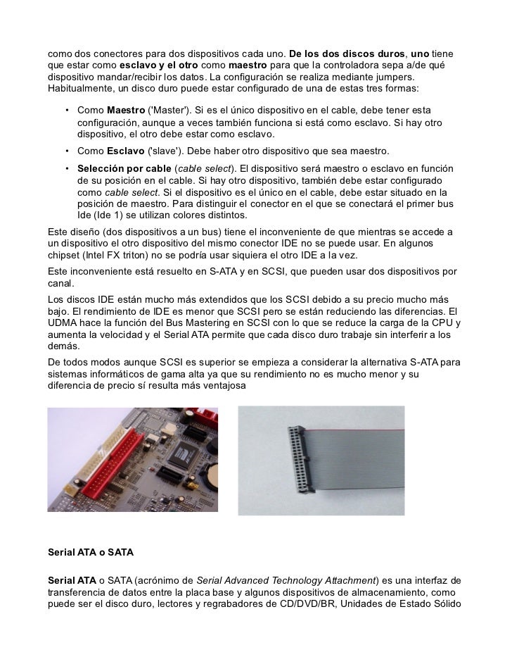 como dos conectores para dos dispositivos cada uno. De los dos discos duros, uno tieneque estar como esclavo y el otro com...