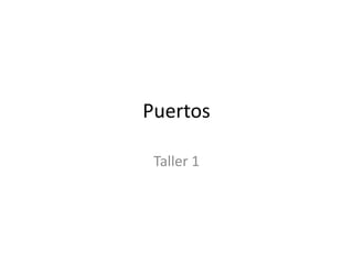 Puertos

 Taller 1
 