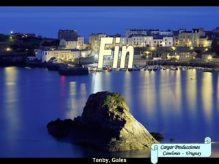 Tenby, Gales Cargar Producciones  C anelones  -  Uruguay Fin 