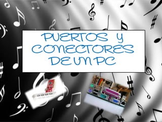PUERTOS Y
CONECTORES
DE UN PC
 