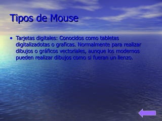 Tipos de Mouse Tarjetas digitales: Conocidos como tabletas digitalizadotas o graficas. Normalmente para realizar  dibujos o gráficos vectoriales, aunque los modernos pueden realizar dibujos como si fueran un lienzo. 