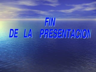 FIN DE  LA  PRESENTACION 