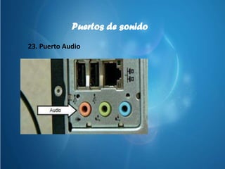 Puertos de sonido
23. Puerto Audio
 