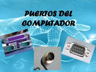 PUERTOS DEL
COMPUTADOR
 