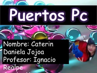 Nombre: Caterin
Daniela Jojoa
Profesor: Ignacio
Realpe
 