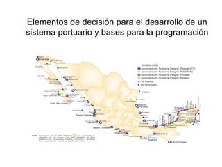 Elementos de decisión para el desarrollo de un
sistema portuario y bases para la programación
 
