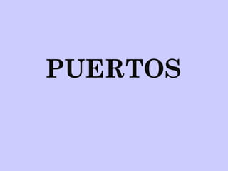 PUERTOS
 