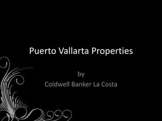 Puerto Vallarta Properties

              by
   Coldwell Banker La Costa
 