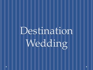 Destination
Wedding

 