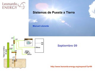 http://www.leonardo-energy.org/espanol/?p=99
Septiembre 09
Manuel Llorente
Sistemas de Puesta a Tierra
 