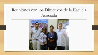 Reuniones con los Directivos de la Escuela
Asociada
 