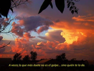 A veces lo que más duele no es el golpe… sino quién te lo da.
 