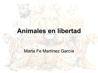Animales en libertad Marta Fe Martínez García 