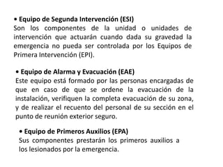• Equipo de Segunda Intervención (ESI)
Son los componentes de la unidad o unidades de
intervención que actuarán cuando dad...