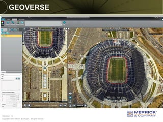 Copyright © 2014 Merrick & Company - All rights reserved. 
PREXXXX 12 
GEOVERSE 
 