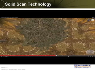 Copyright © 2014 Merrick & Company - All rights reserved. 
PREXXXX 16 
Solid Scan Technology 
 