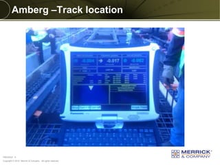 Copyright © 2014 Merrick & Company - All rights reserved. 
PREXXXX 5 
Amberg –Track location  