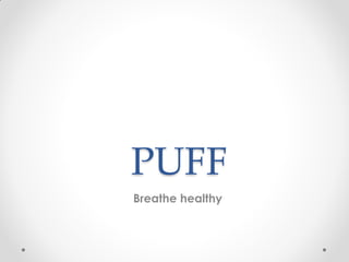 PUFF
Breathe healthy
 